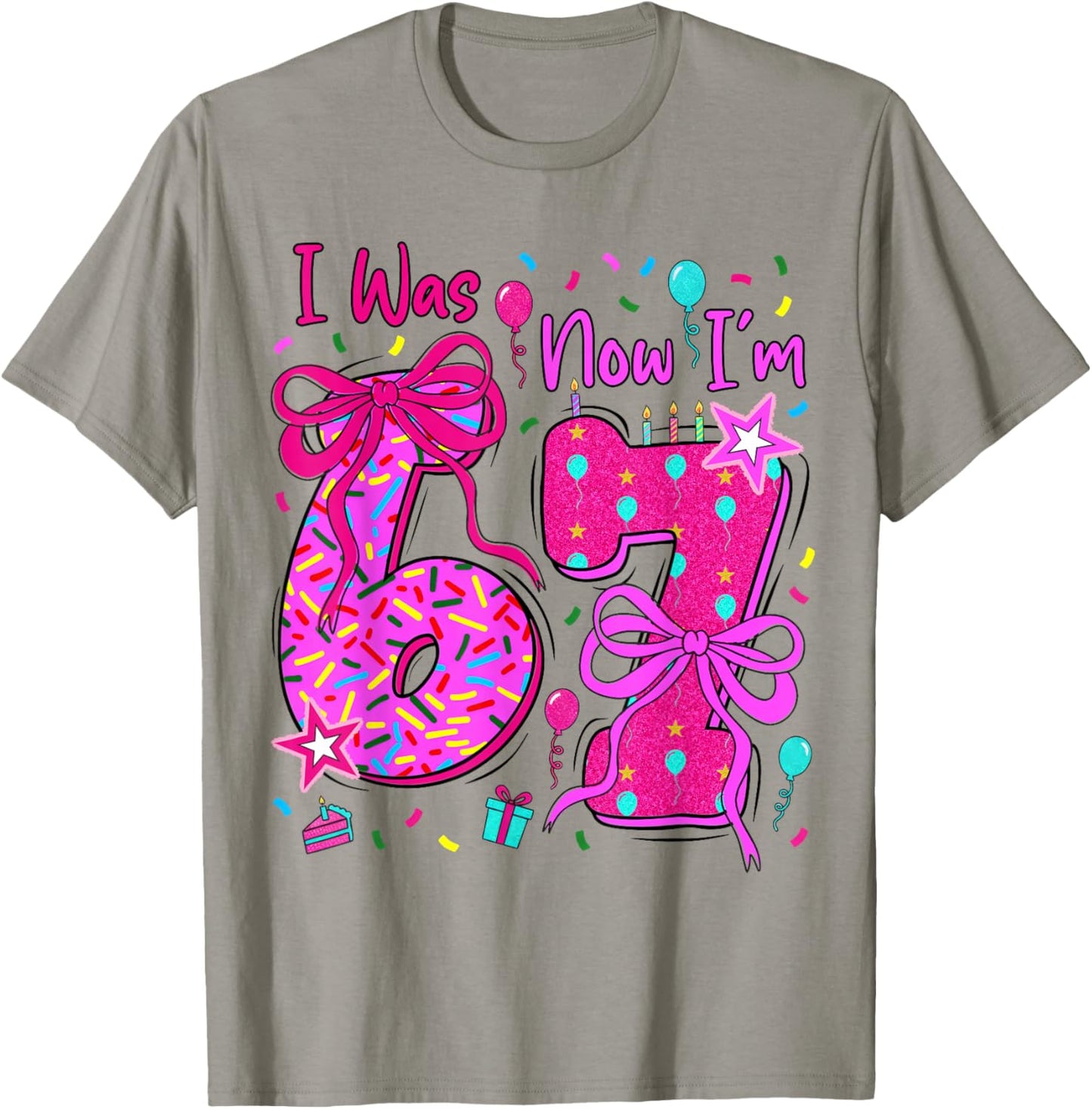 6 7 Birthday Girl I was 6 Now Im 7 Birthday 67 Birthday T-Shirt - T-Shirt | Sand