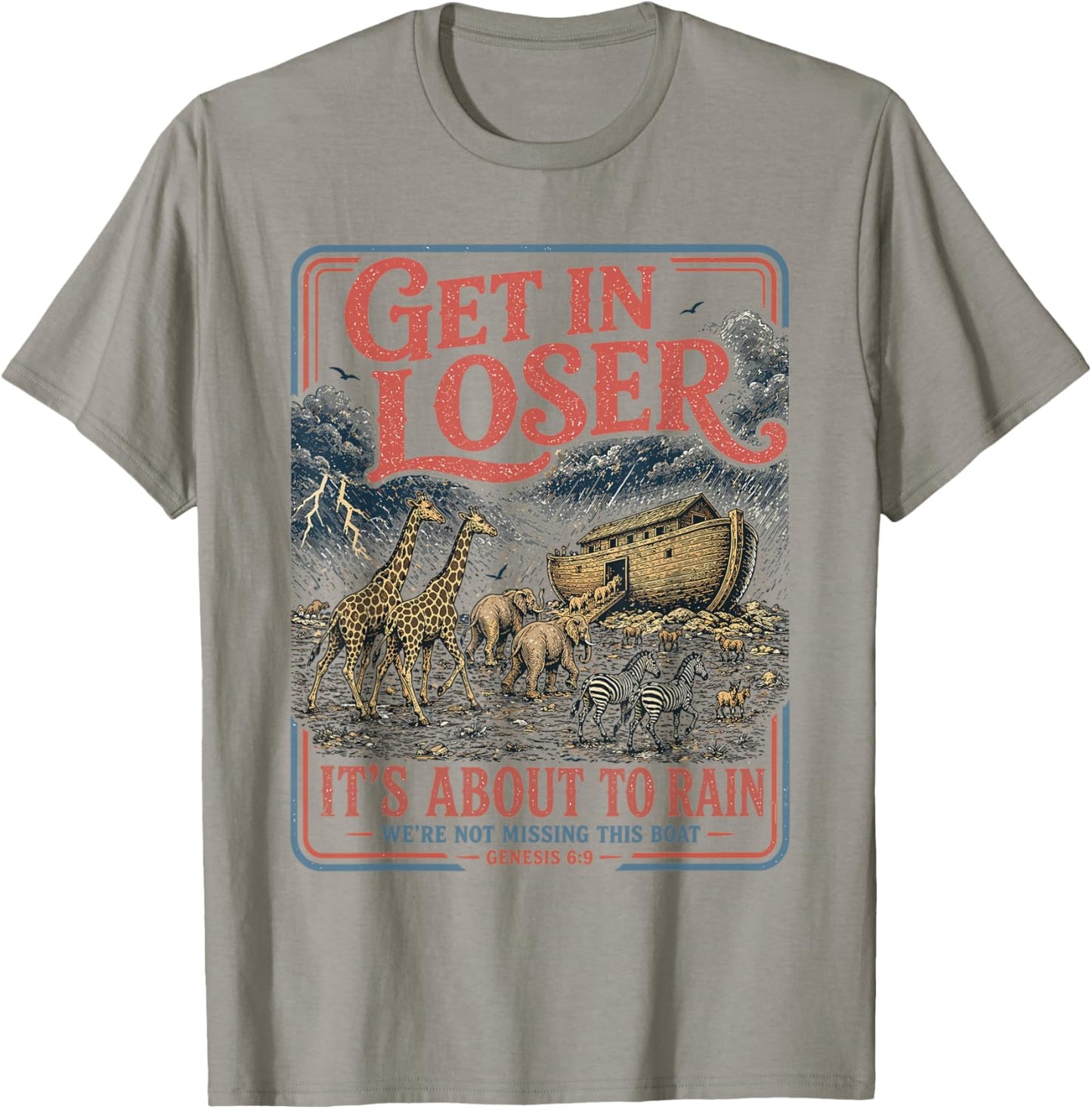Get in Loser It's About to Rain Noahs Ark T-Shirt - T-Shirt | Sand