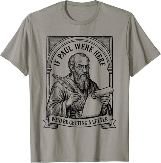 If Paul were Here We'd Be Getting A Letter Christian Humor T-Shirt - T-Shirt | Sand