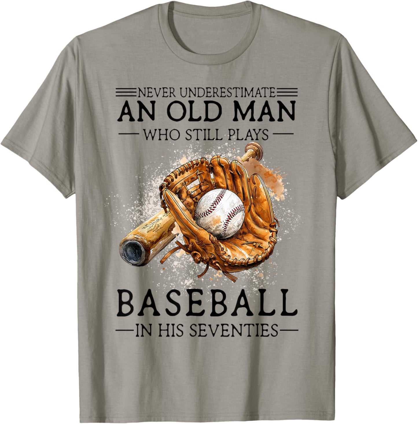 Never Underestimate Old Man Plays Baseball in His Seventies T-Shirt - T-Shirt | Sand