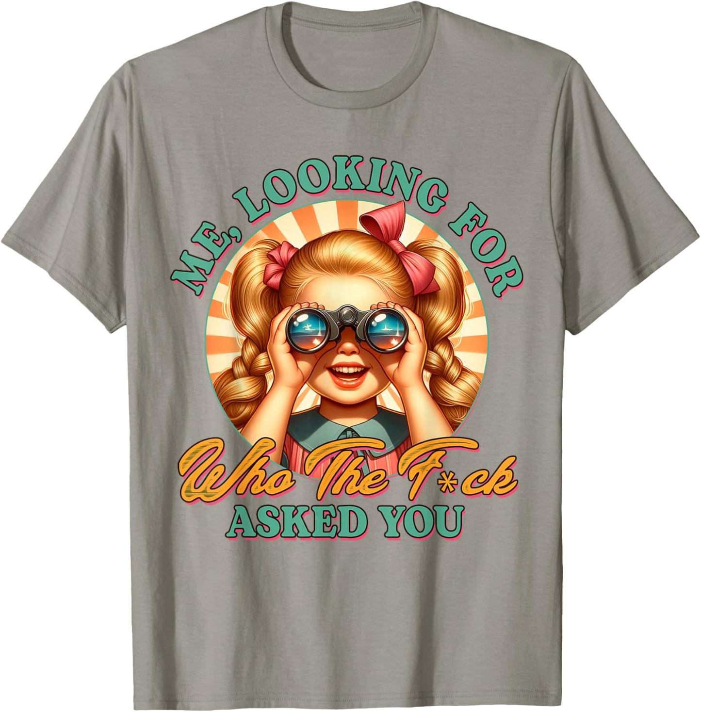 Sarcasm Funny Humor Me Looking for Who The FCK Asked You T-Shirt - T-Shirt | Sand