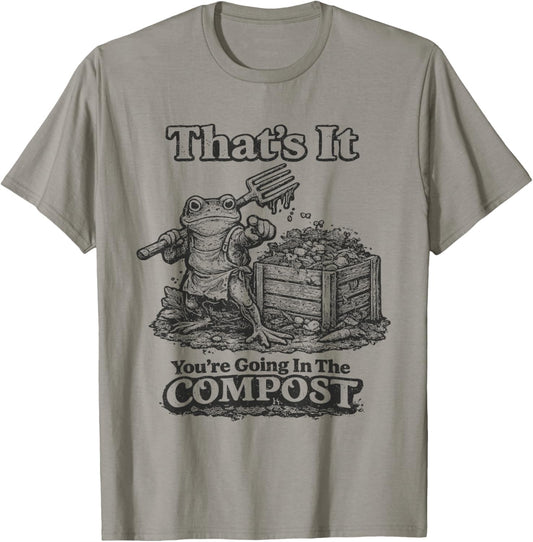 That's It You're Going in The Compost Funny Meme Frog T-Shirt - T-Shirt | Sand