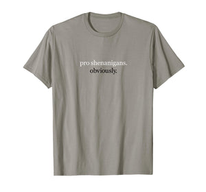 pro Shenanigans. Obviously. T-Shirt