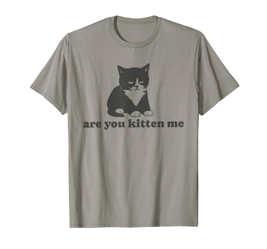 are You Kitten me T-Shirt
