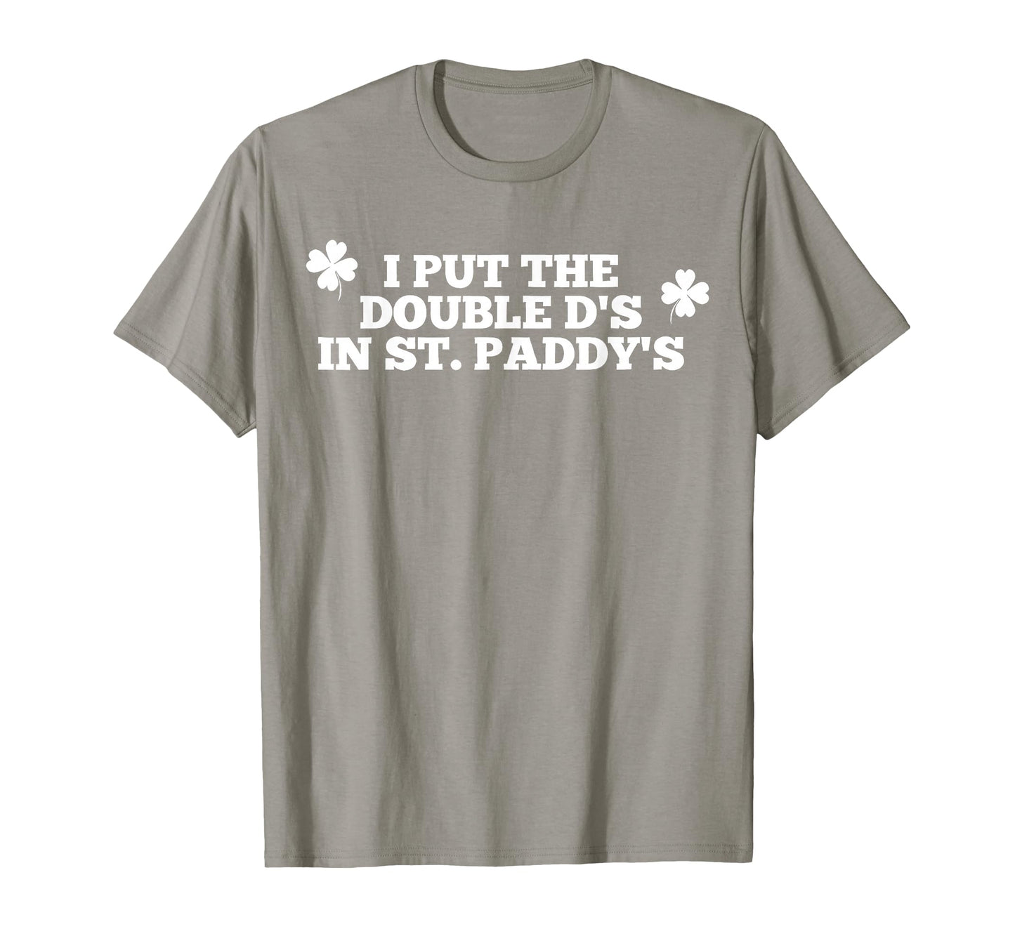 Funny I Put The Double D's in St Paddy's Day Patricks Party T-Shirt