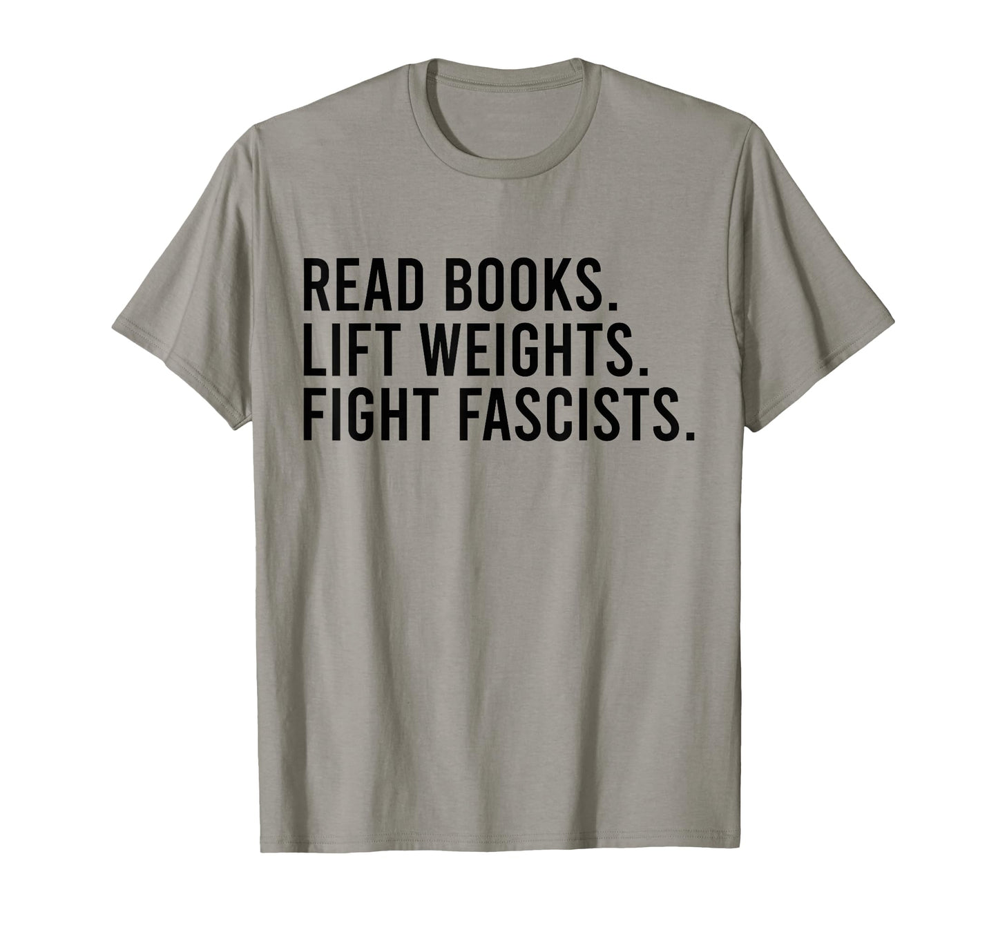 Read Books Lift Weights Fight Fascists Reading Activism T-Shirt