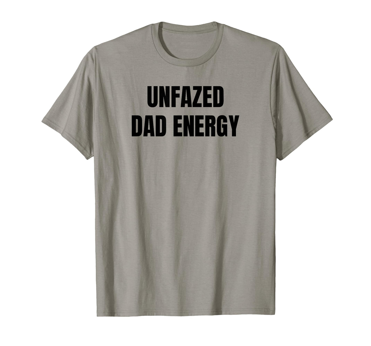 Unfazed Dad Energy | Funny T-Shirt
