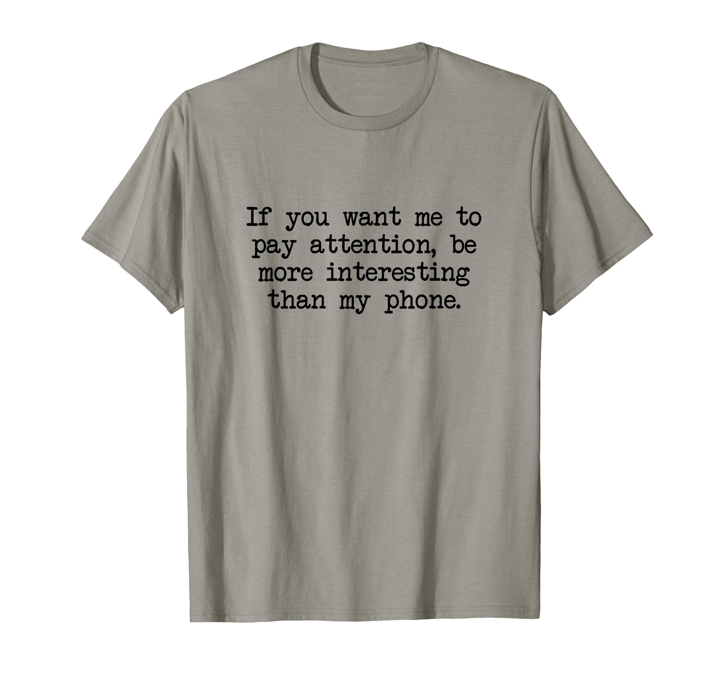 Be More Interesting Than My Phone, Funny Antisocial Text T-Shirt