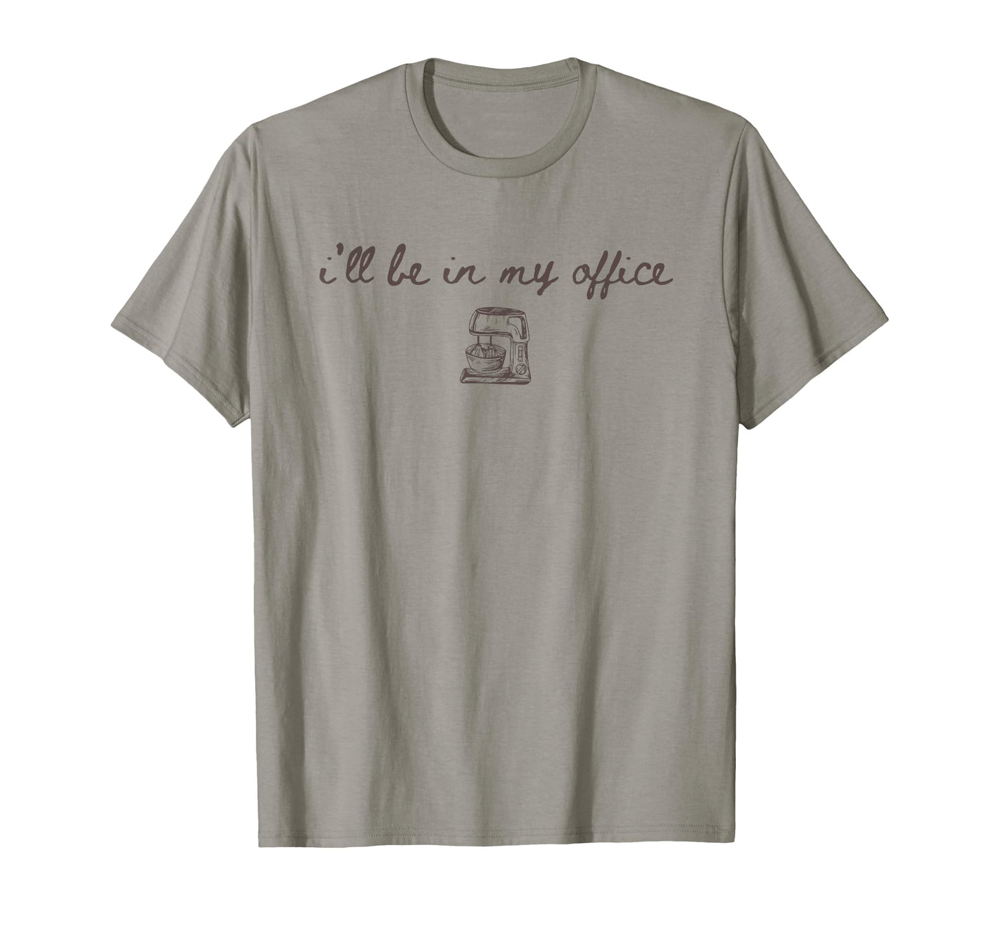 I’ll Be in My Office – Funny Baking Moms & Cookie Lovers T-Shirt