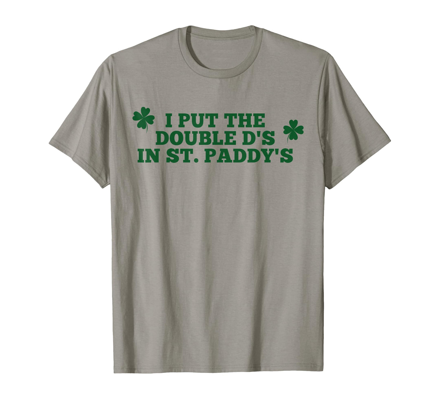 Funny I Put The Double D's in St Paddy's Day Patricks Party T-Shirt