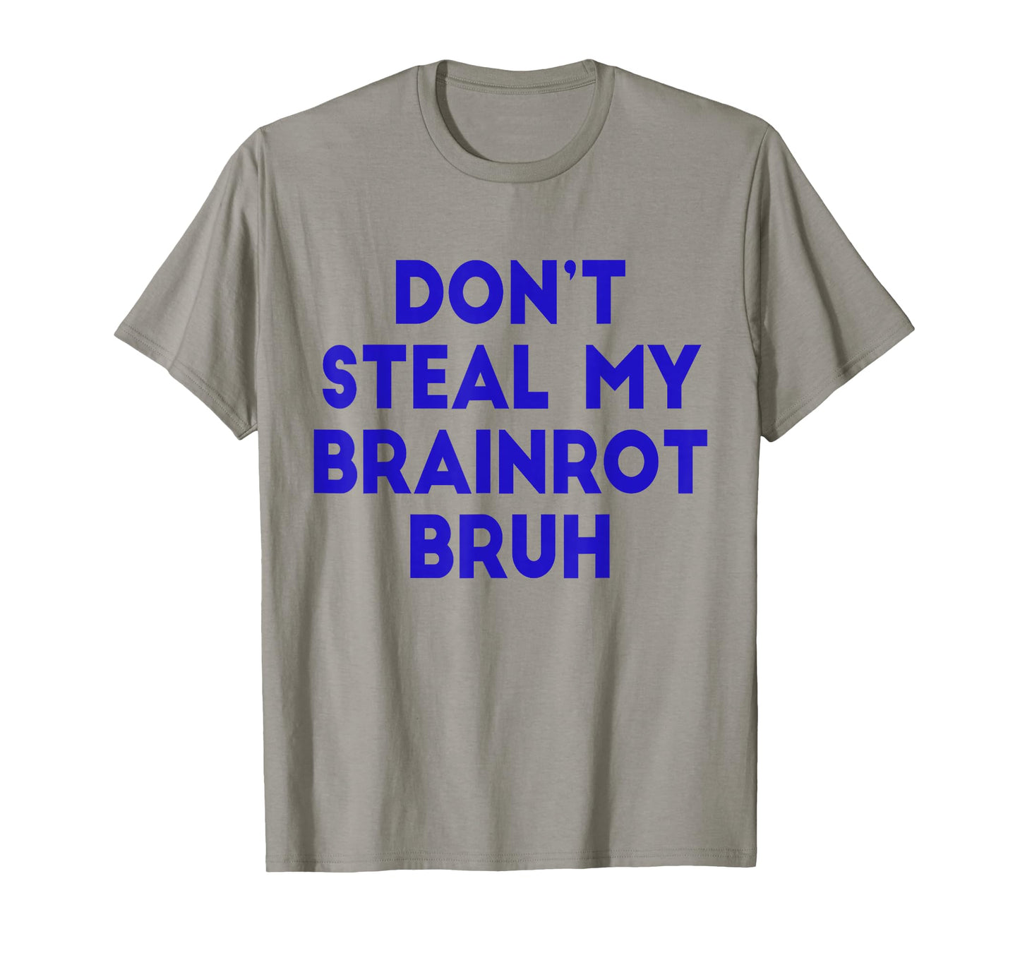 Don't Steal My Brainrot Bruh Funny Trending Internet Memes T-Shirt