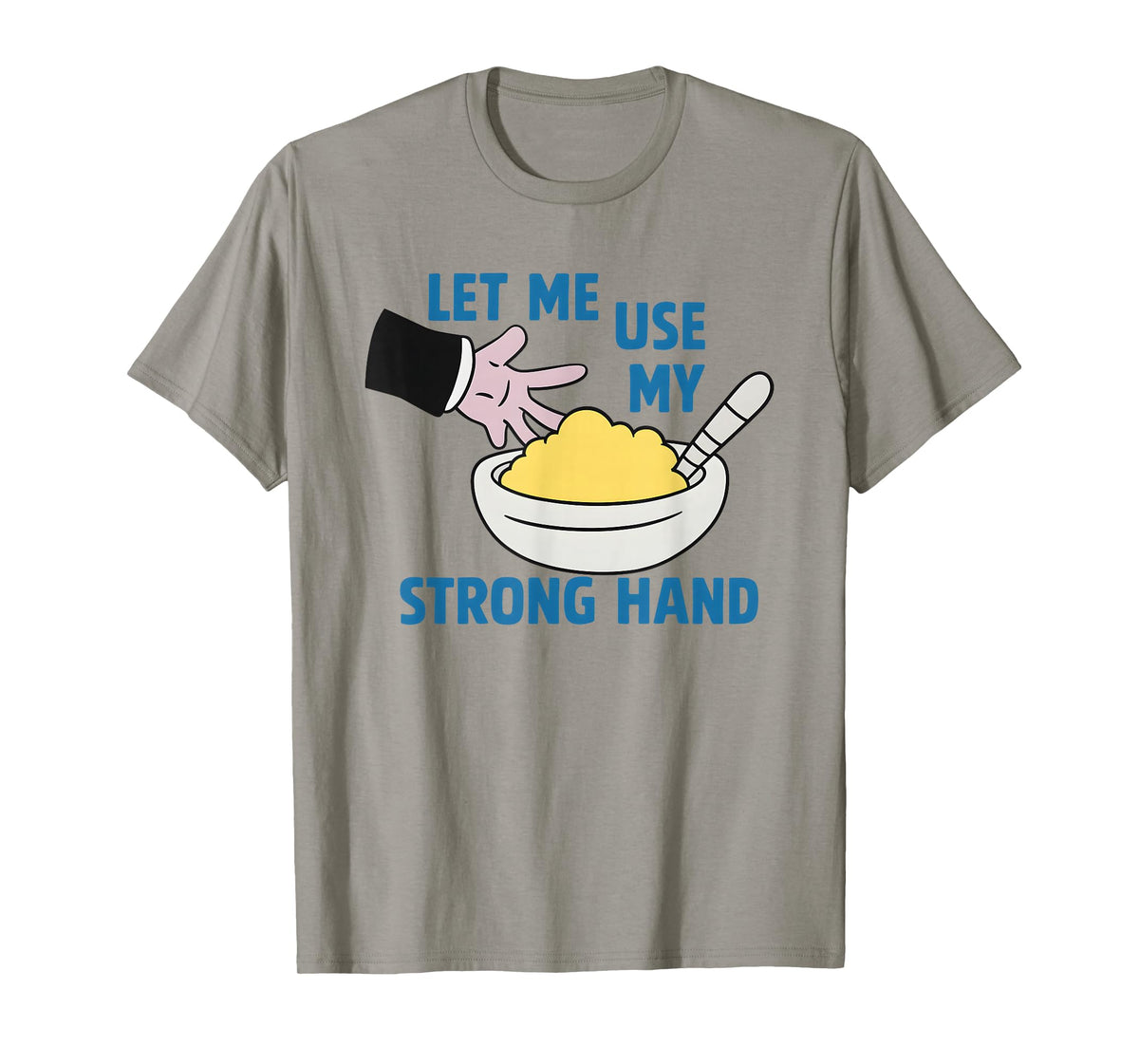 Let Me Use My Strong Hand T-Shirt