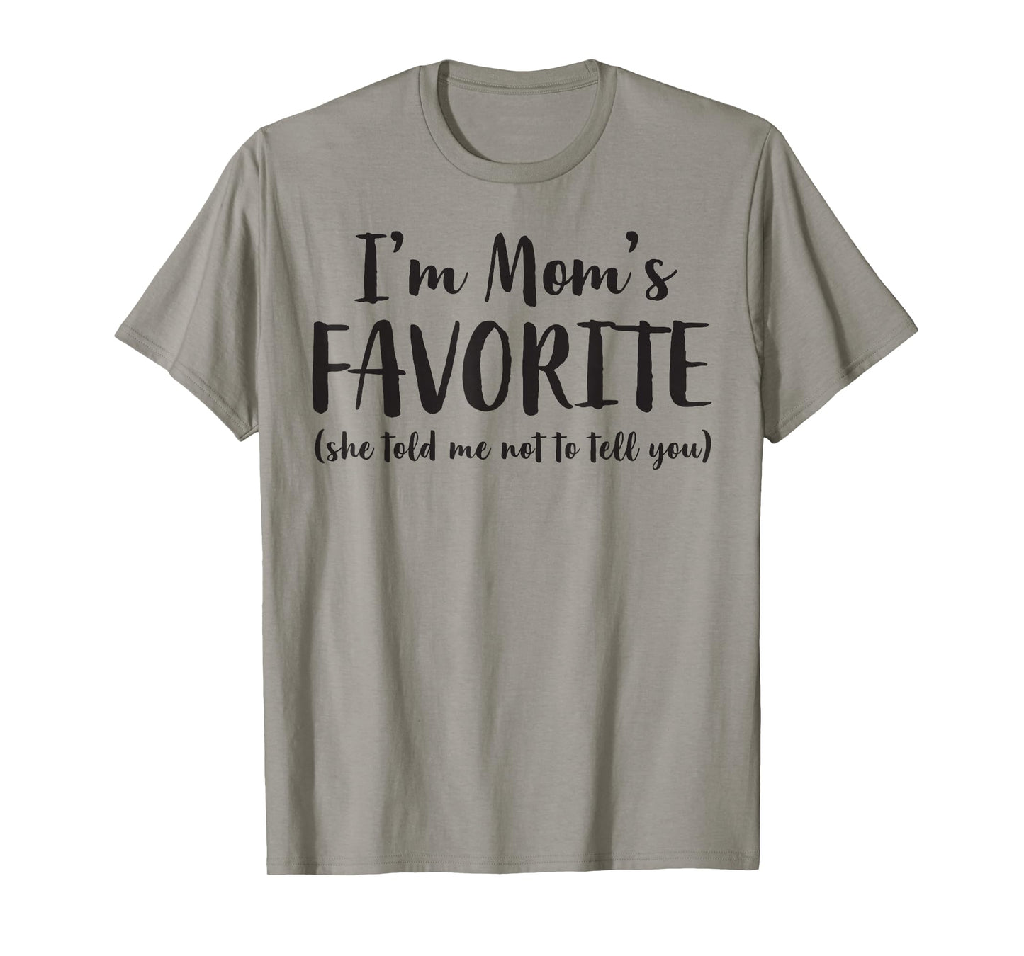 I'm Mom's Favorite She Told Me Not to Tell You Son Daughter T-Shirt