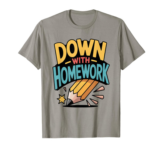 Down with Homework Funny Student Pencil School Humor Joke T-Shirt