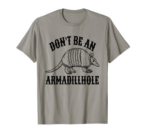 Don't Be an Armadillhole T-Shirt