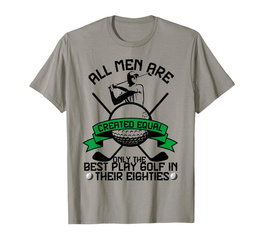 Best Men Play Golf Eighties Birthday All Men Created Equal T-Shirt