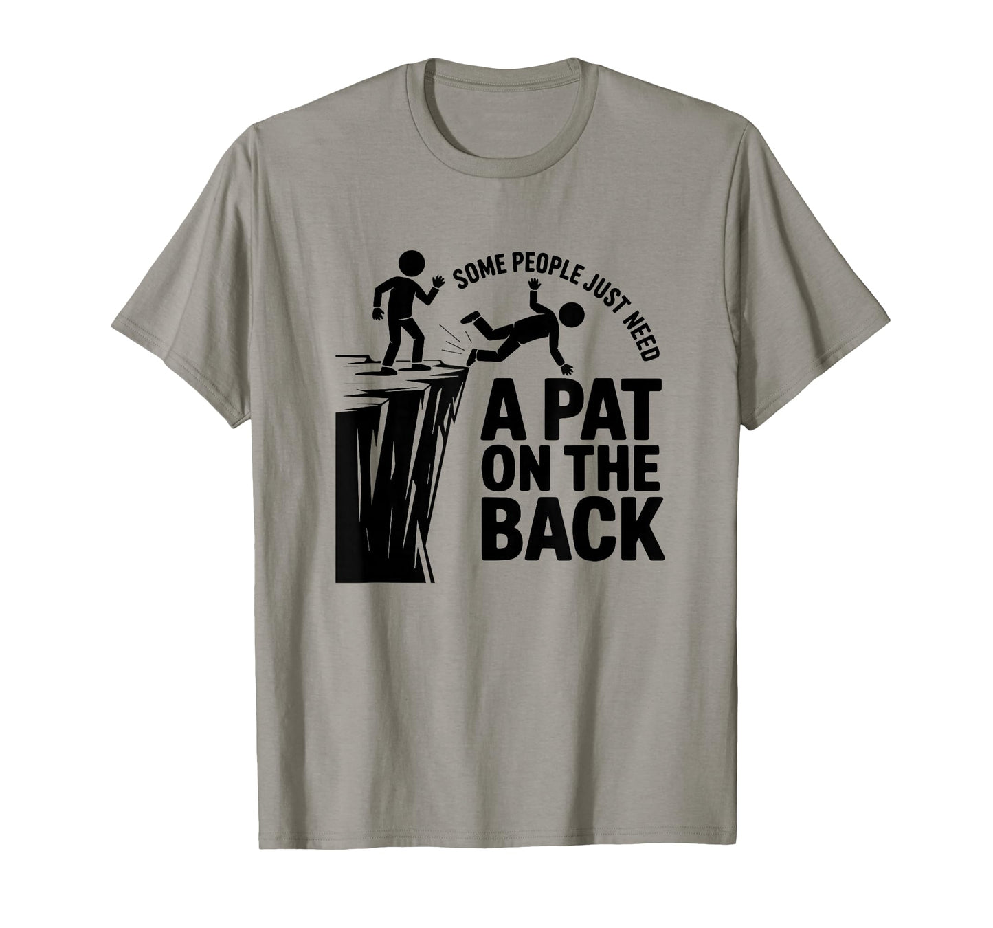Some People Just Need A Pat On The Back - Funny Meme T-Shirt
