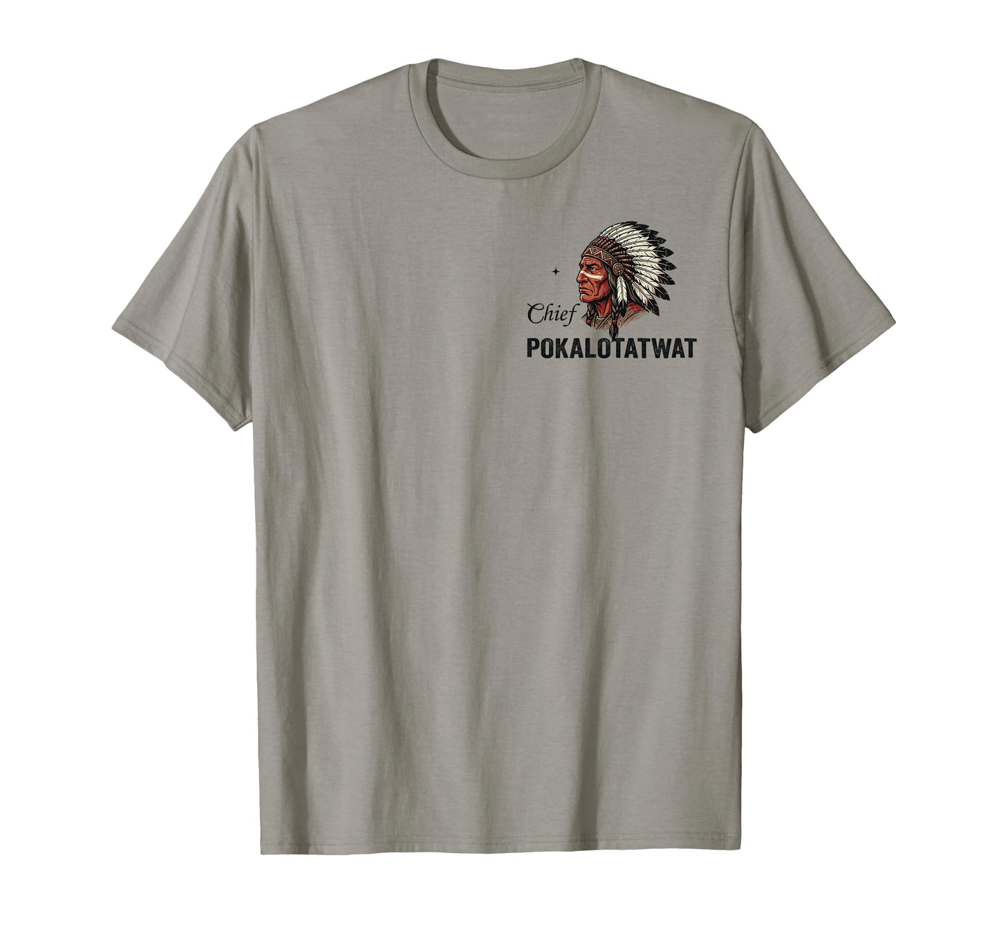 I'm Chief Pokalotatwat from The Tribe Native American Chief T-Shirt