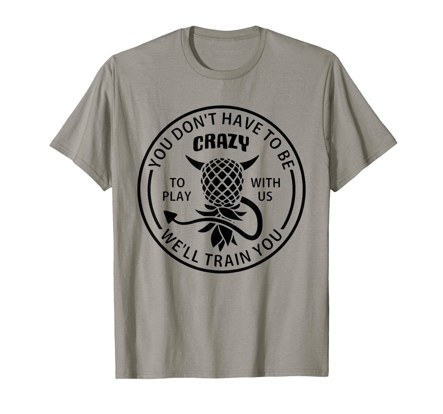 You Don't Have to Be Crazy to Play with Us Funny Pineapple T-Shirt