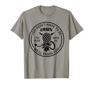 You Don't Have to Be Crazy to Play with Us Funny Pineapple T-Shirt
