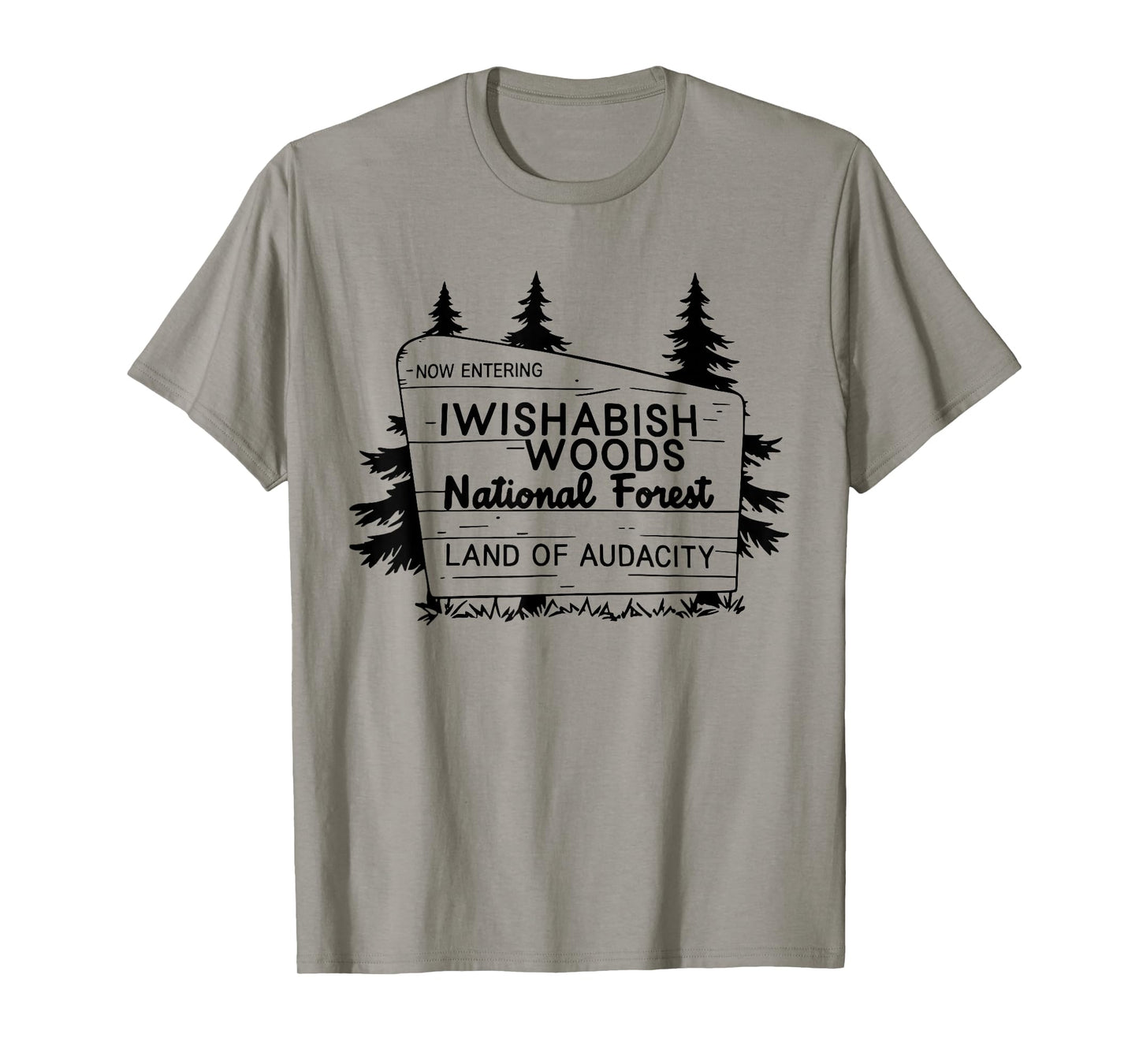 Now Entering Iwishabish Woods National Forest Land Audacity T-Shirt