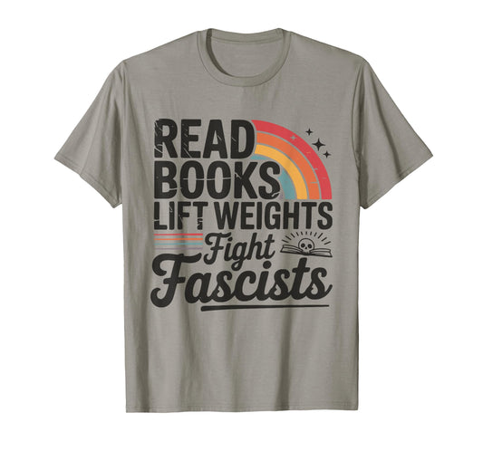 Read Books Lift Weights Fight Fascists Bookworm Book Lover T-Shirt