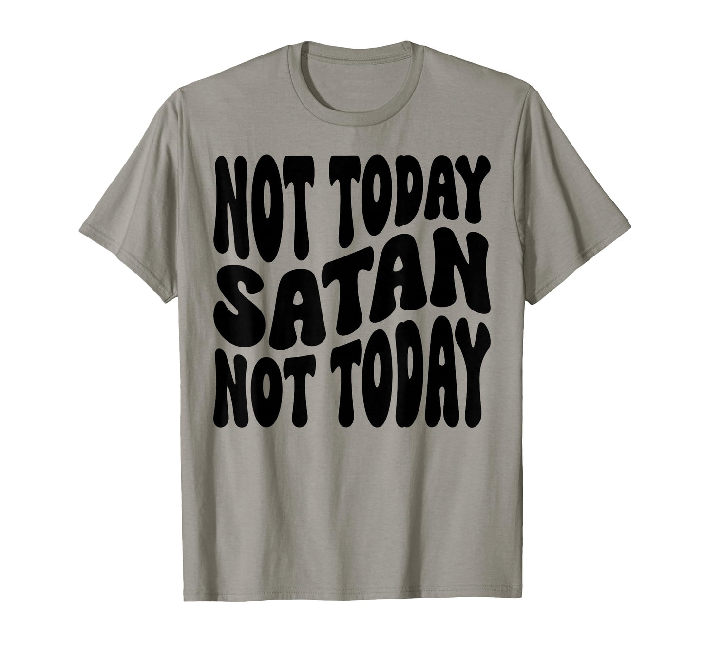 Not Today Satan. Not Today. Christian Men, Women & Kids T-Shirt