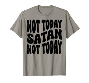 Not Today Satan. Not Today. Christian Men, Women & Kids T-Shirt