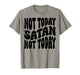 Not Today Satan. Not Today. Christian Men, Women & Kids T-Shirt
