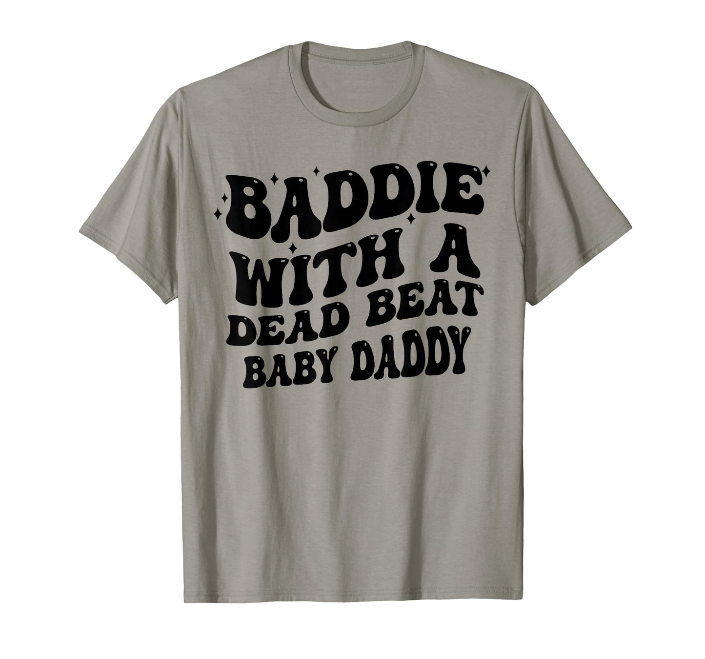 Baddie with A Dead Beat Baby Daddy Funny Saying Quote Women T-Shirt