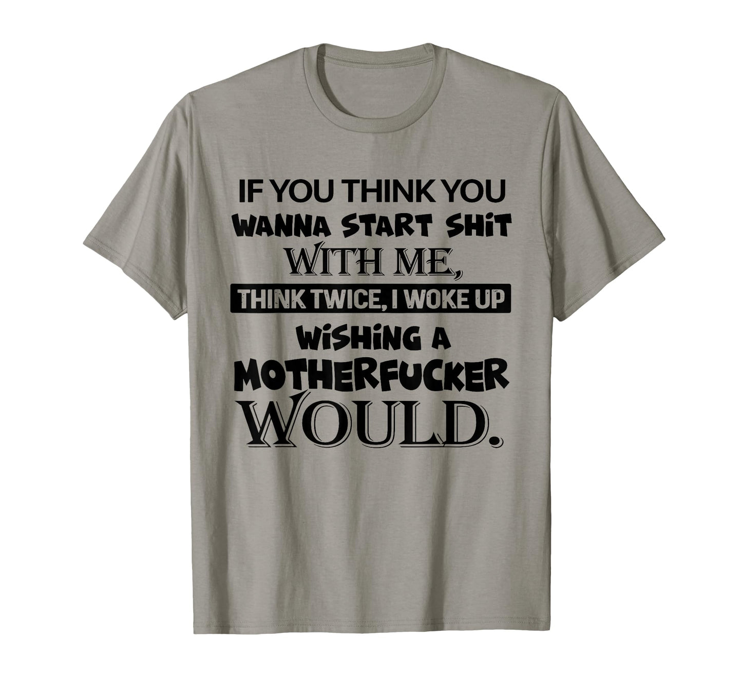 If You Think You Wanna Start Shit with Me Think Twice T-Shirt