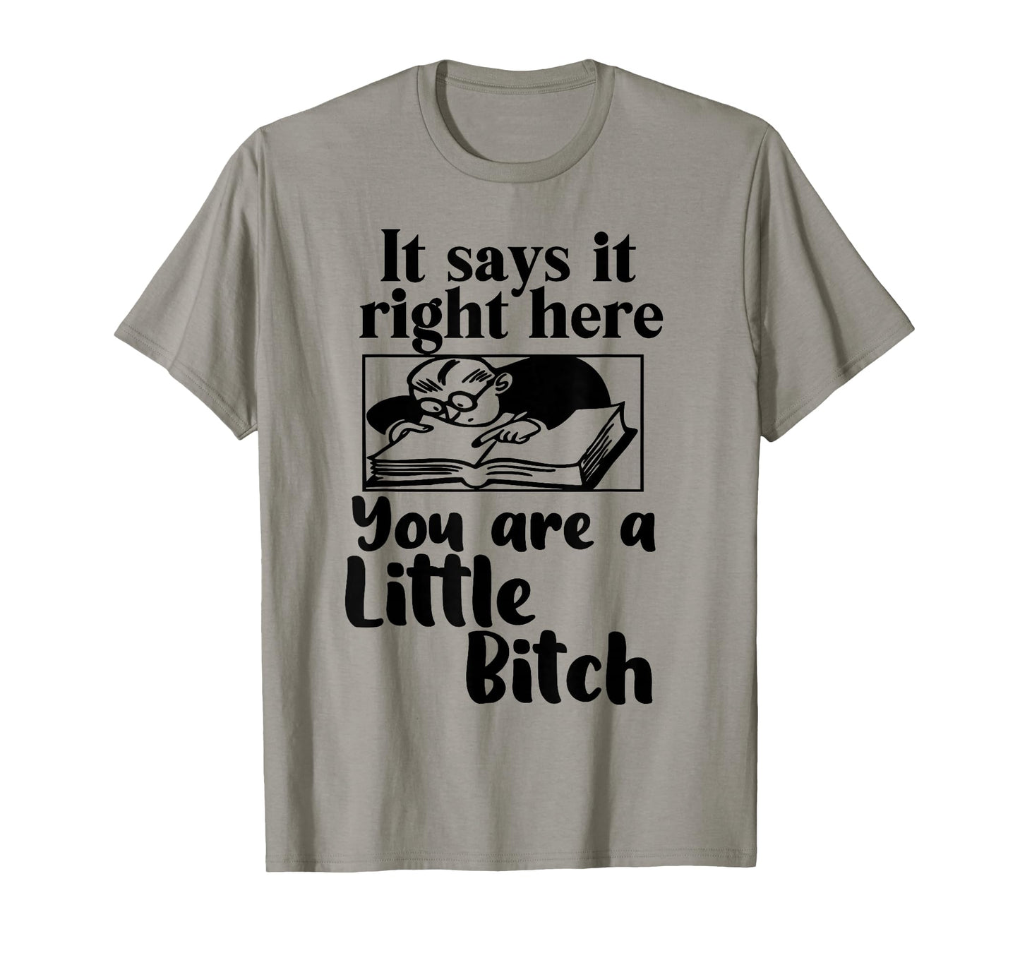 It Says It Right Here You are A Little Bitch T-Shirt