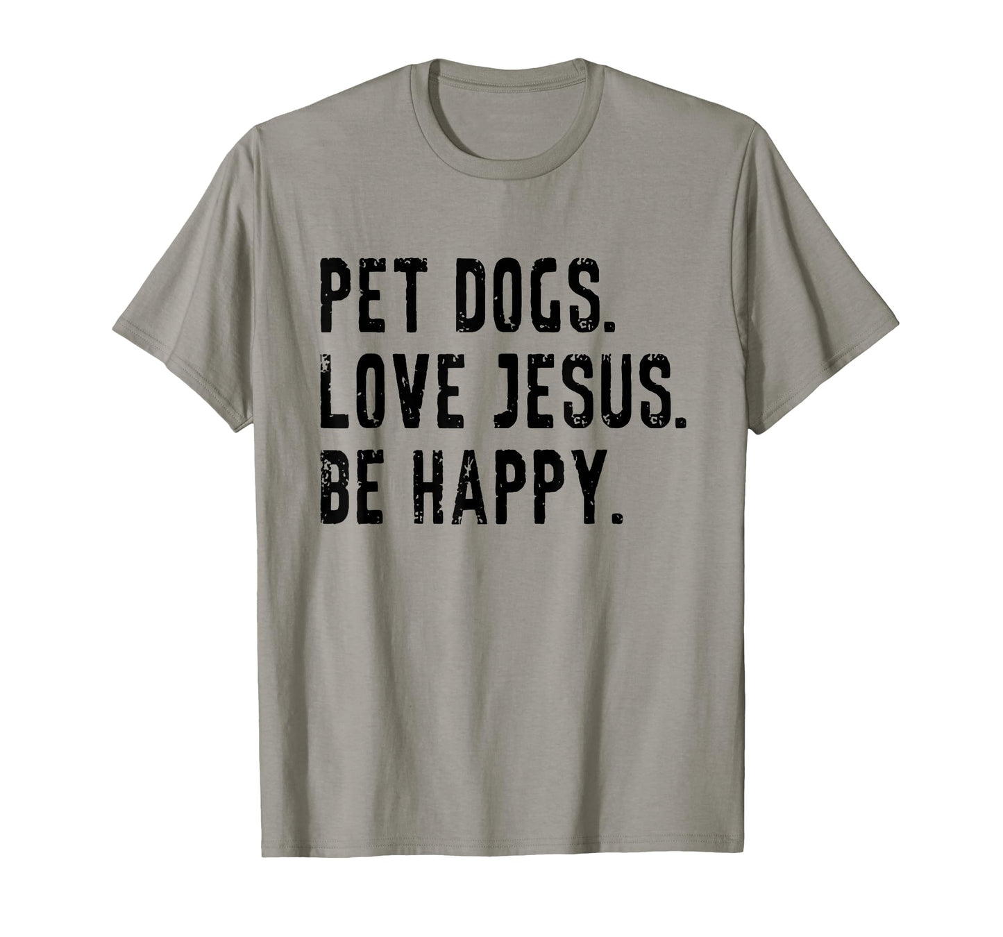 Pet Dogs Love Jesus Be Happy T-Shirt
