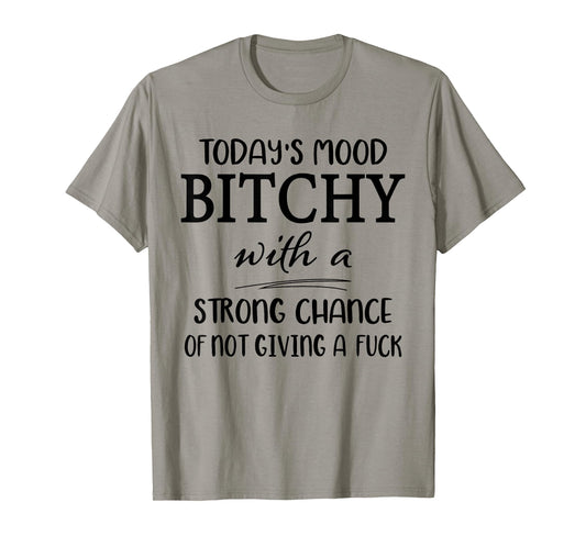 Today's Mood Bitchy with A Chance Funny Saying Quote Women T-Shirt