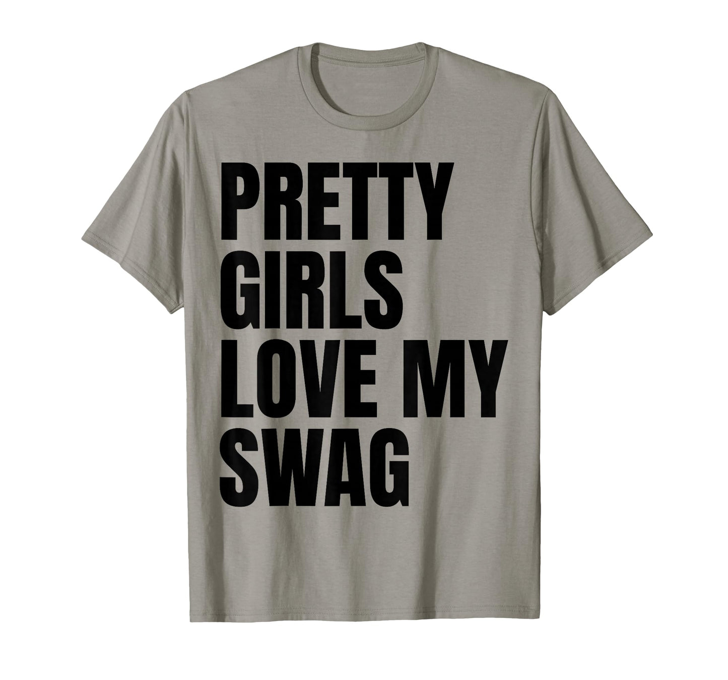 Pretty Girls Love My Swag Funny Quotes T-Shirt