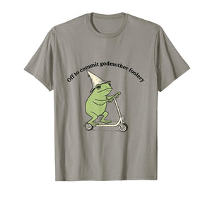 Off to Commit Godmother Foolery Funny Frog Meme T-Shirt