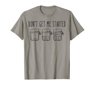 Don't Get Me Started Sourdough Starter Mama Mom Christmas T-Shirt