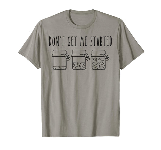 Don't Get Me Started Sourdough Starter Mama Mom Christmas T-Shirt