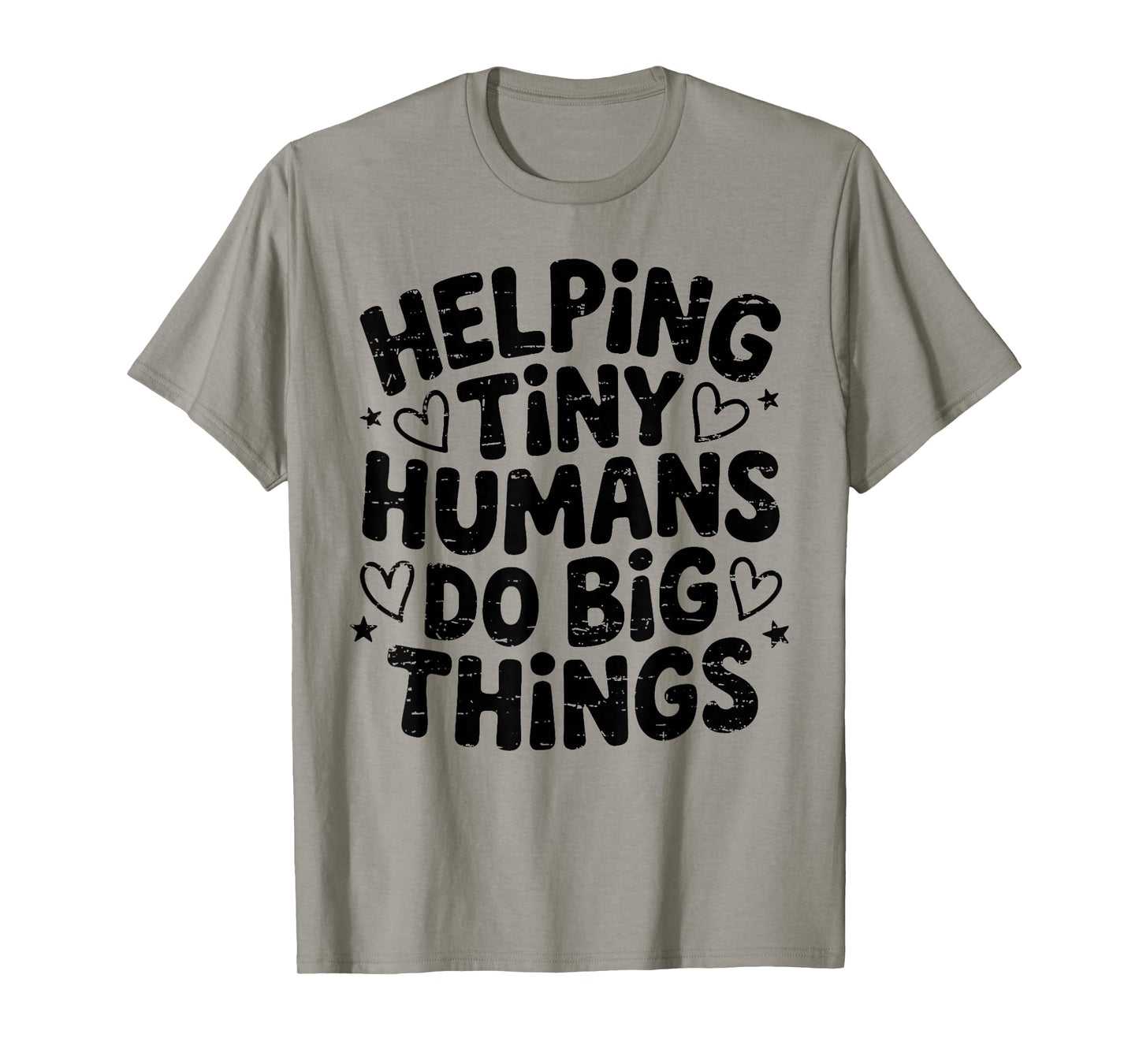 Helping Tiny Humans Do Big Things Inspirational Quote T-Shirt