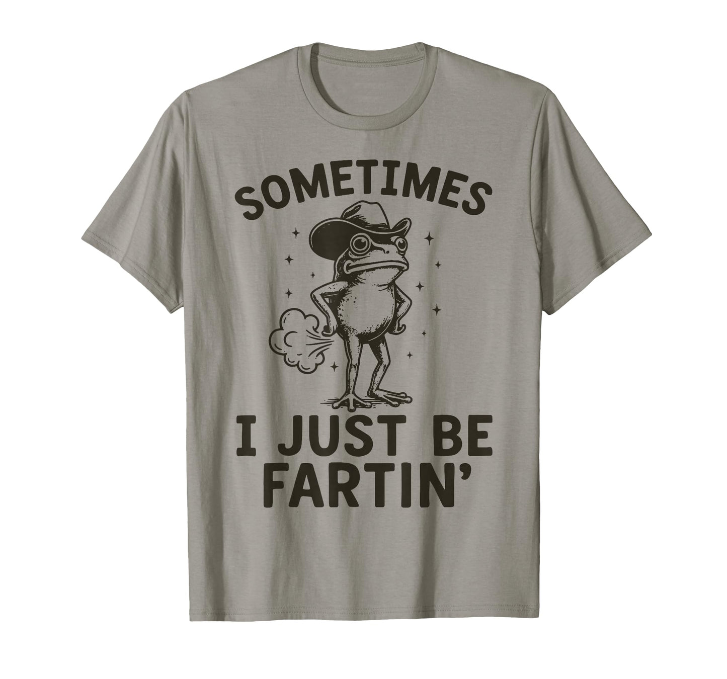 Sometimes I Just Be Fartin' T-Shirt