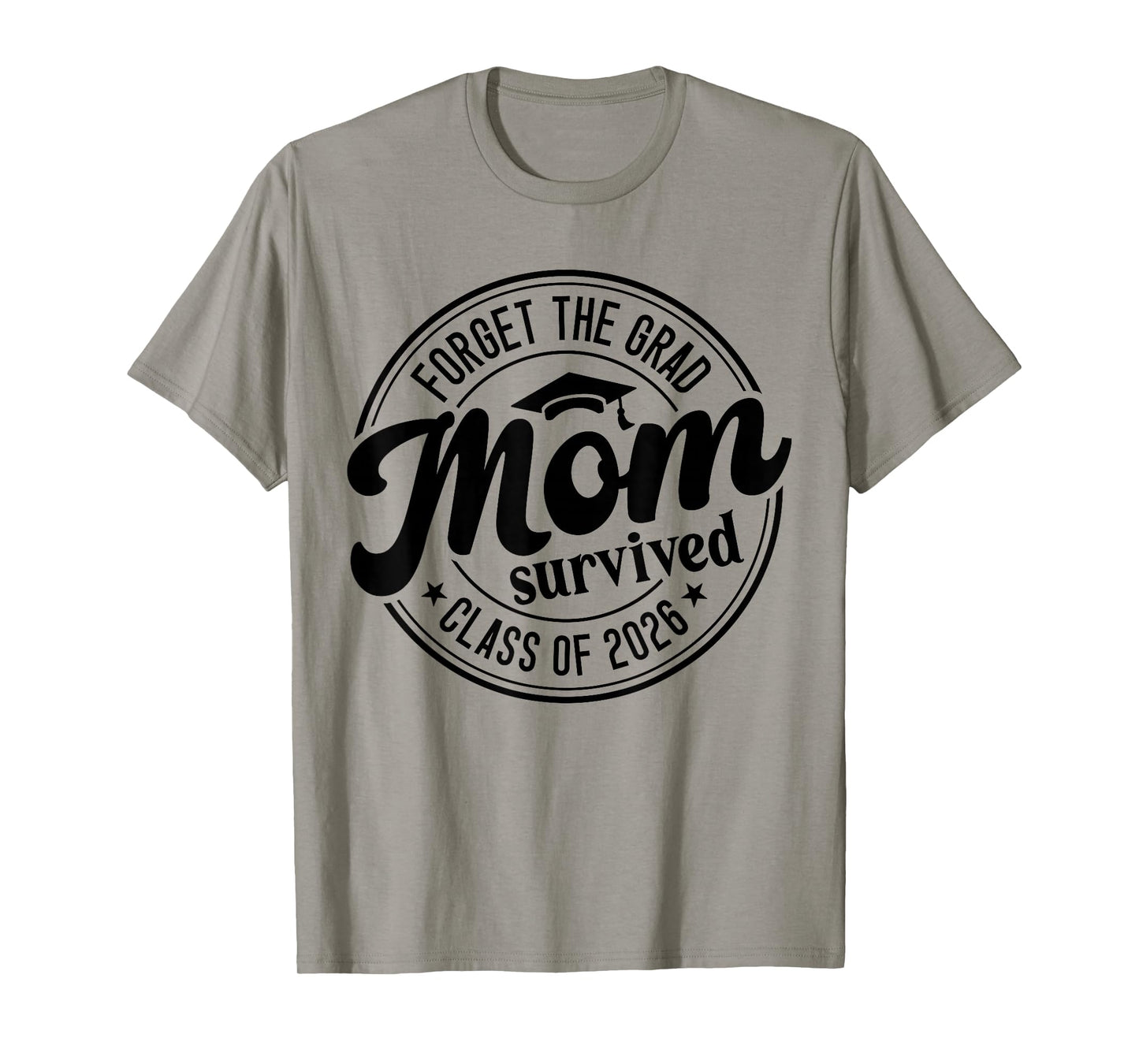 Fun Forget The Grad Mom Survived Class of 2026 Matching T-Shirt