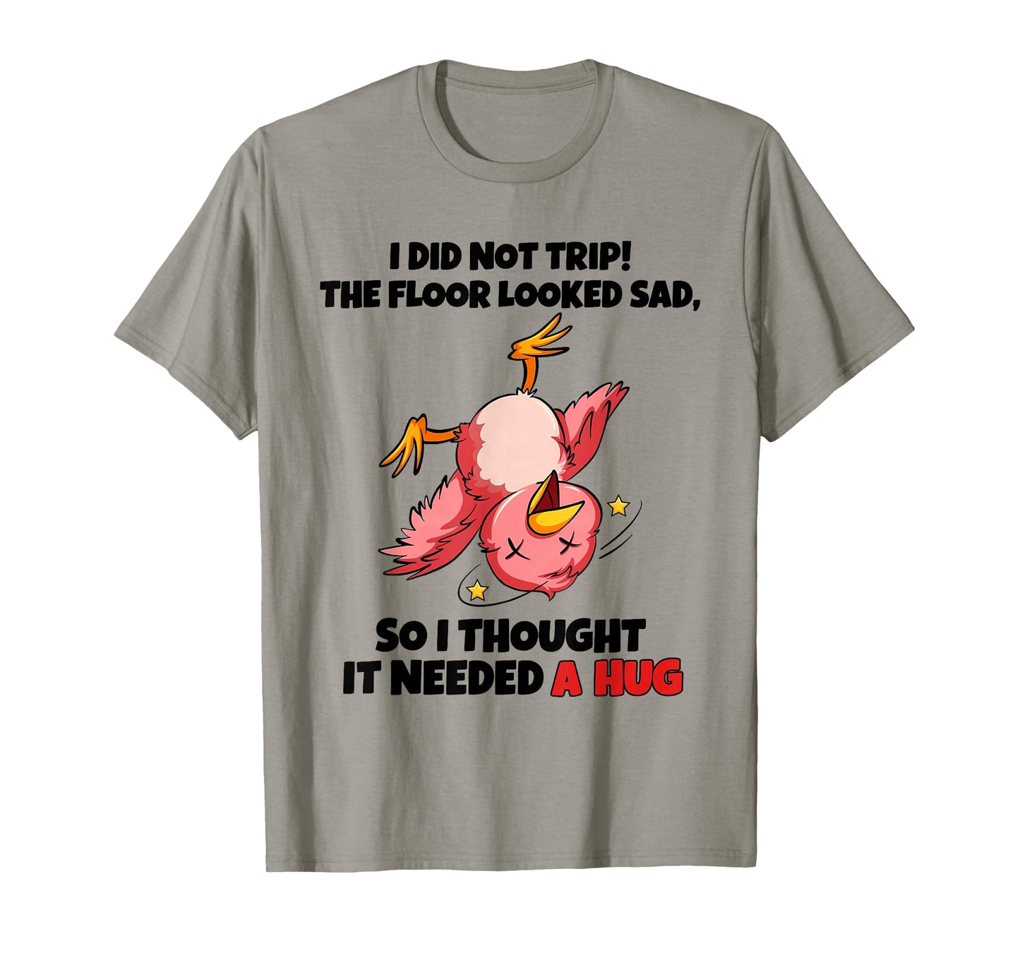 I Did Not Trip The Floor Looked Sad So I Thought It Needed A T-Shirt