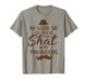 Ah Good Sir I Do Believe I've Shat in My Pantaloons T-Shirt