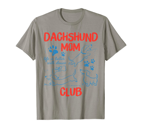 Dachshund Mom Club Life is Better with Dachshund Mothers Day T-Shirt