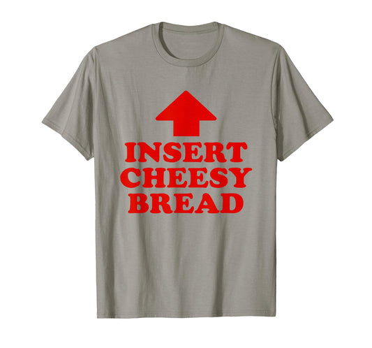 Insert Cheesy Bread Funny Meme Men Women T-Shirt