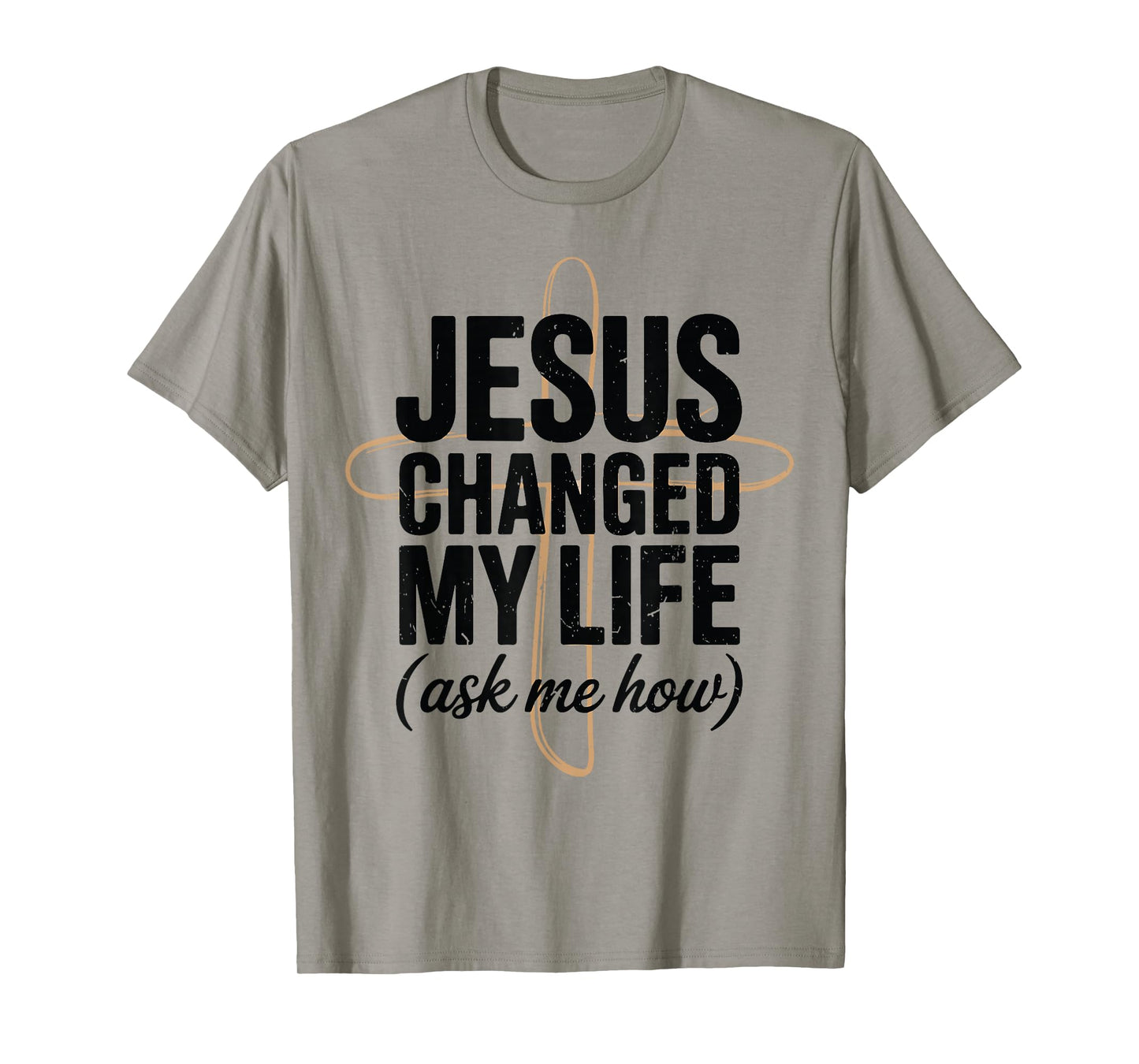 Jesus Changed Life Ask How Christian Message Faith Testimony T-Shirt
