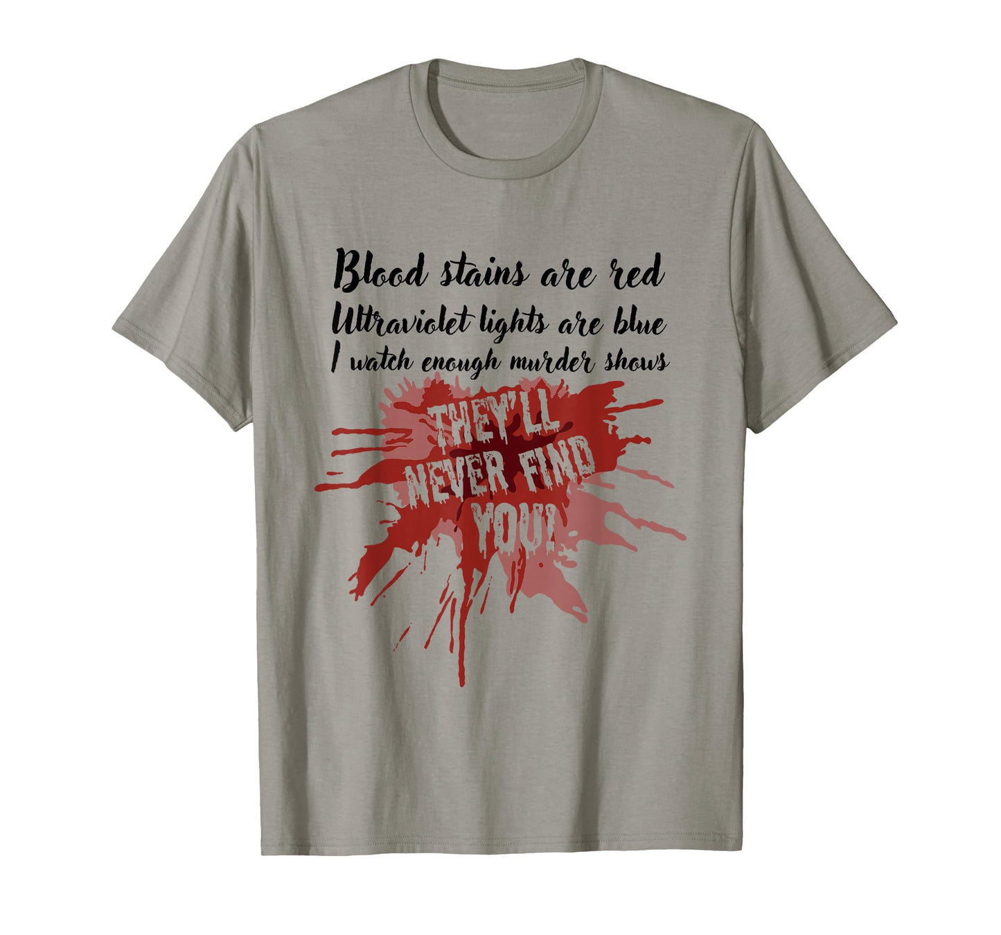 Blood Stains are Red They’ll Never Find You True Crime Show T-Shirt