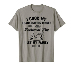 I Cook My Thanksgiving Dinner The Old Fashioned Way T-Shirt