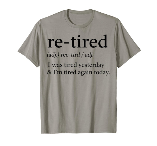 Re-Tired Funny I was Tired Yesterday & I'm Tired Again Today T-Shirt