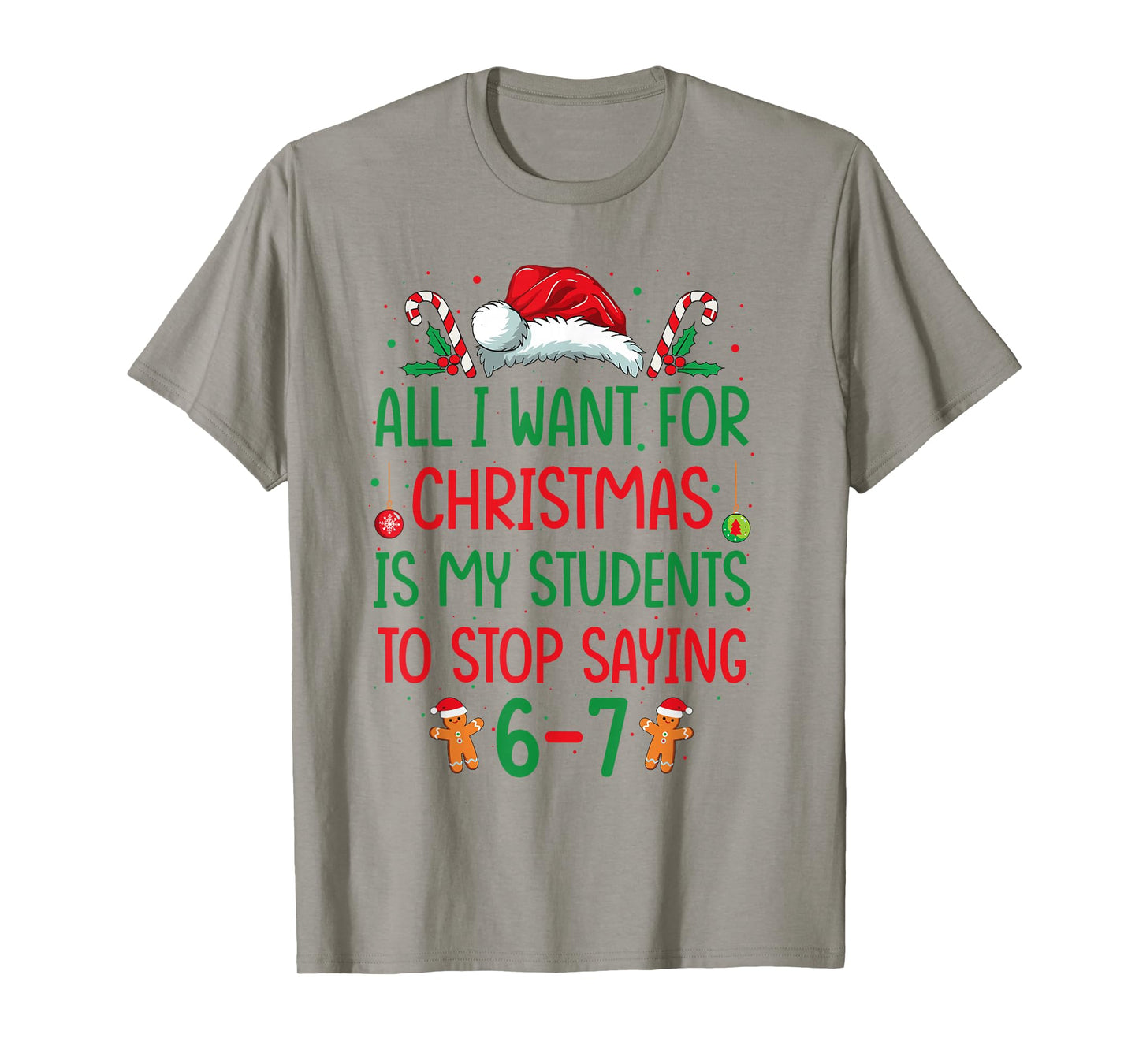 All I Want for Christmas is My Students to Stop Saying 6-7 T-Shirt